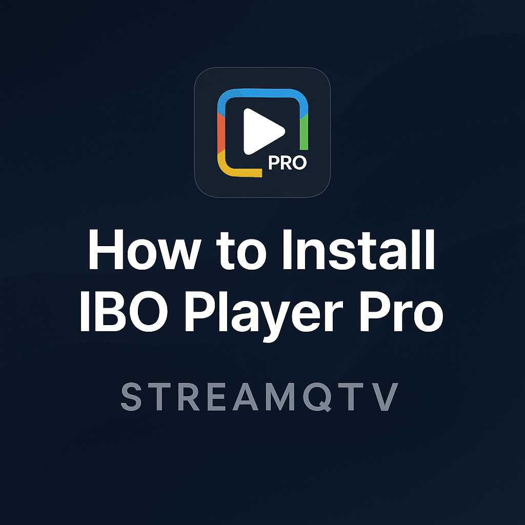 How to Download and Install IBO Player Pro for StreamQTV